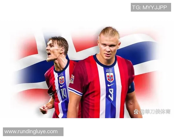 挪威足球明星介绍及其在国际赛场上的辉煌成就与影响力分析